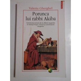 Porunca  lui  rabbi  Akiba - Ceremonia lecturii de la sfantul Augustin la Samuel Pepys.  Eseuri si autofrictiuni exegetice  -  Valeriu  GHERGHEL  